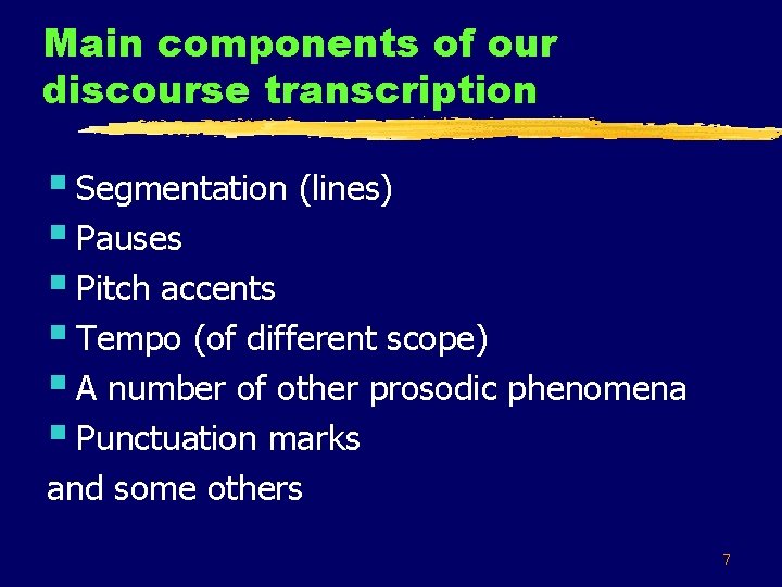 Main components of our discourse transcription § Segmentation (lines) § Pauses § Pitch accents
