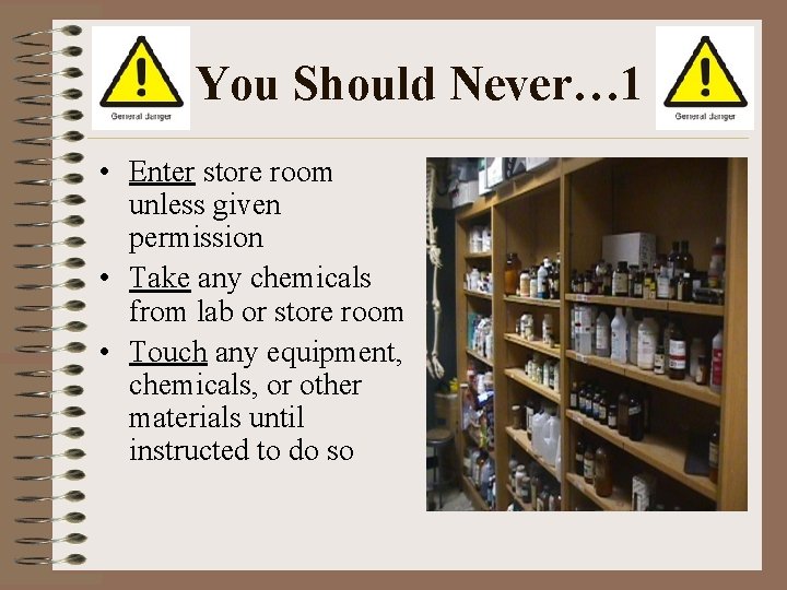 You Should Never… 1 • Enter store room unless given permission • Take any