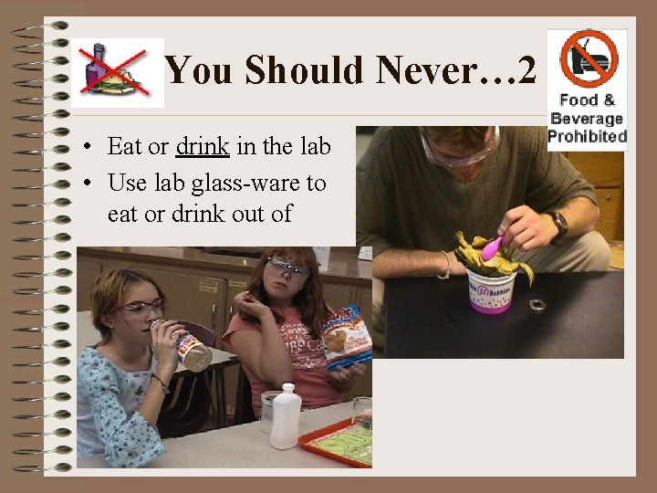 You Should Never… 2 • Eat or drink in the lab • Use lab