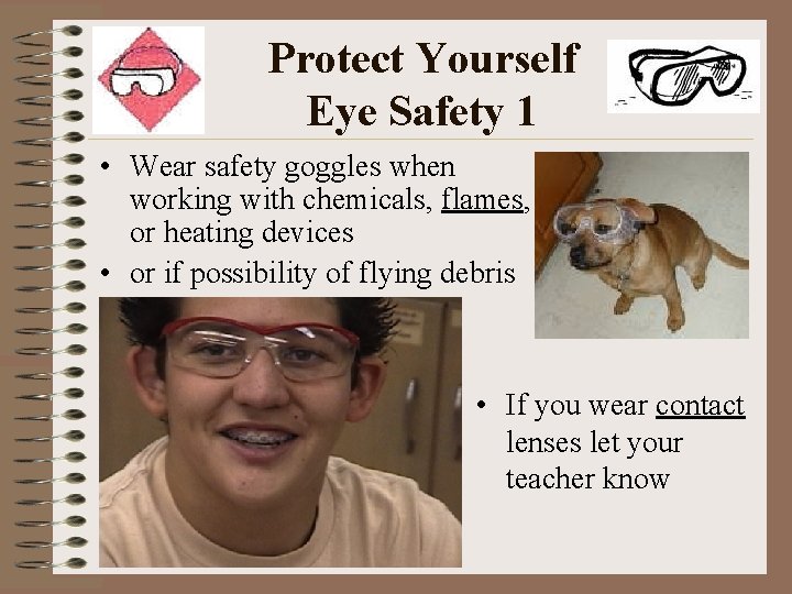 Protect Yourself Eye Safety 1 • Wear safety goggles when working with chemicals, flames,