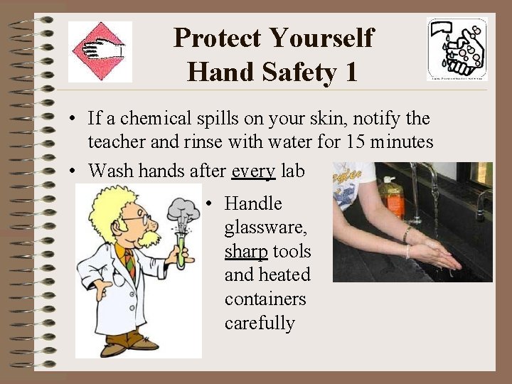 Protect Yourself Hand Safety 1 • If a chemical spills on your skin, notify