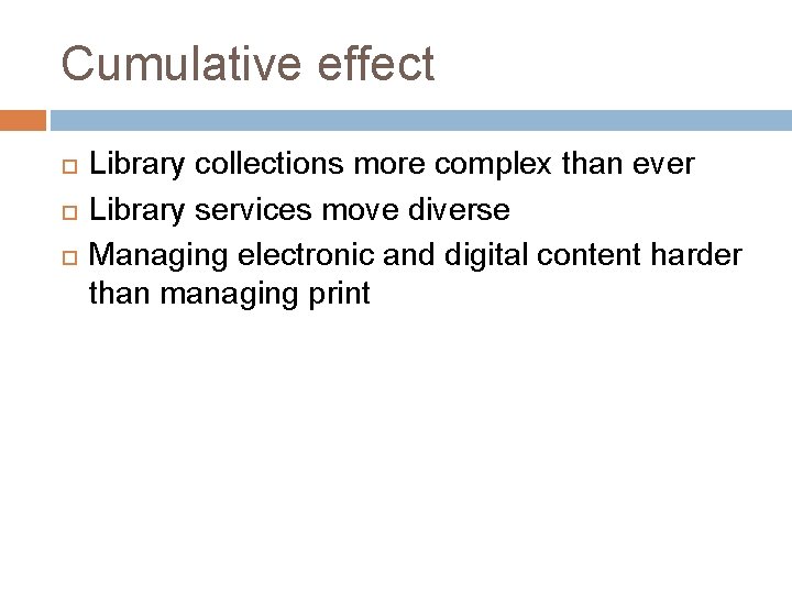 Cumulative effect Library collections more complex than ever Library services move diverse Managing electronic