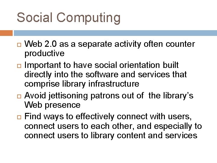 Social Computing Web 2. 0 as a separate activity often counter productive Important to