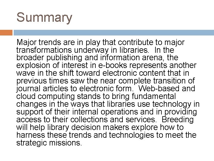 Summary Major trends are in play that contribute to major transformations underway in libraries.