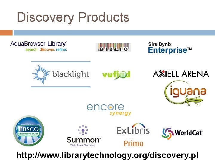 Discovery Products http: //www. librarytechnology. org/discovery. pl 