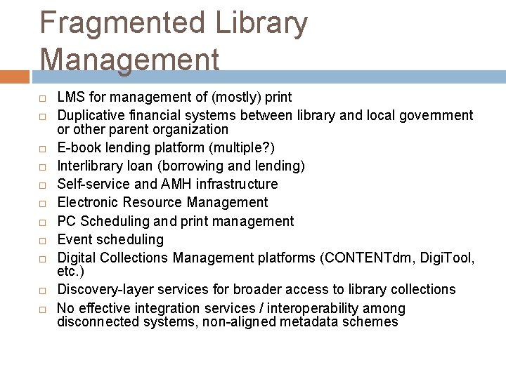 Fragmented Library Management LMS for management of (mostly) print Duplicative financial systems between library