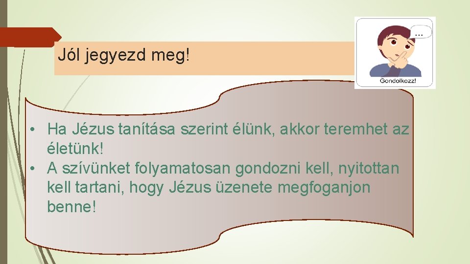 Jól jegyezd meg! • Ha Jézus tanítása szerint élünk, akkor teremhet az életünk! •