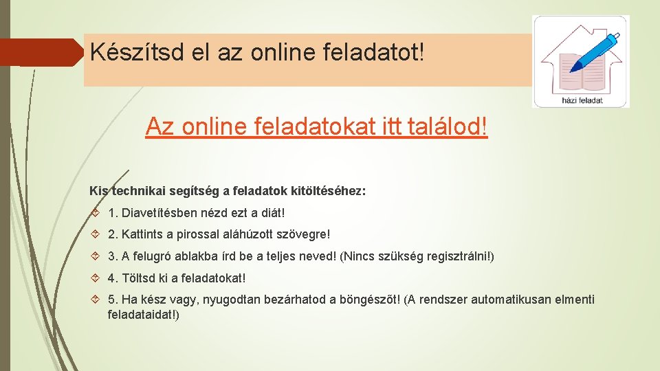 Készítsd el az online feladatot! Az online feladatokat itt találod! Kis technikai segítség a