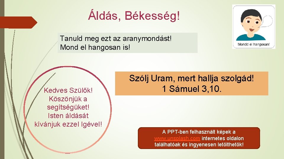 Áldás, Békesség! Tanuld meg ezt az aranymondást! Mond el hangosan is! Kedves Szülők! Köszönjük