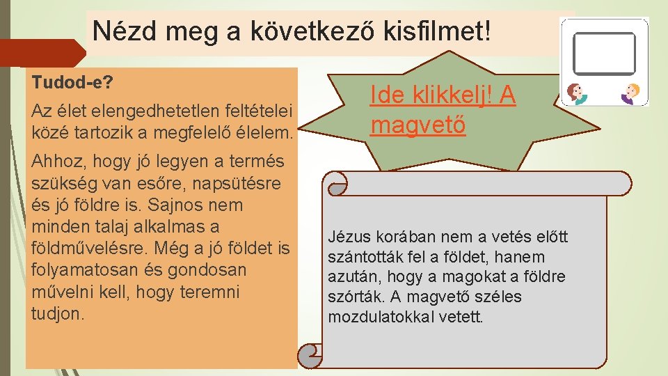 Nézd meg a következő kisfilmet! Tudod-e? Az élet elengedhetetlen feltételei közé tartozik a megfelelő