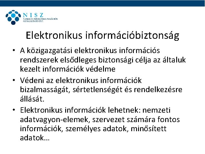 Elektronikus információbiztonság • A közigazgatási elektronikus információs rendszerek elsődleges biztonsági célja az általuk kezelt