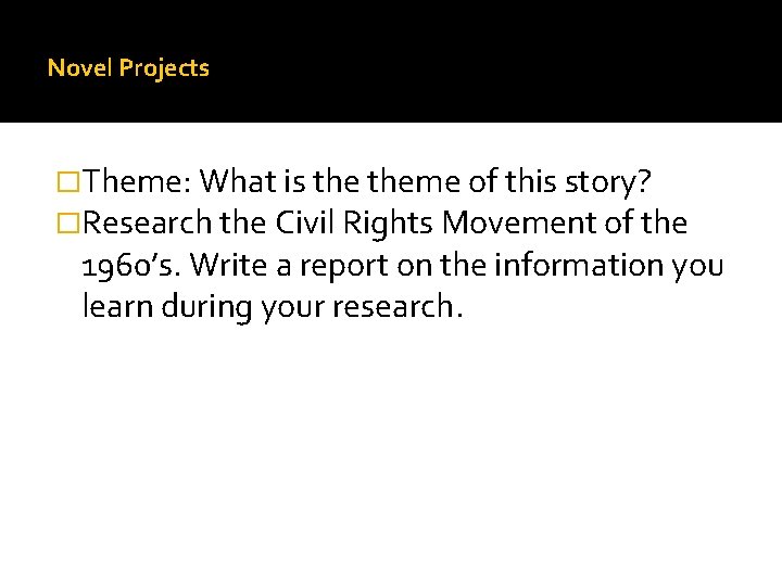 Novel Projects �Theme: What is theme of this story? �Research the Civil Rights Movement