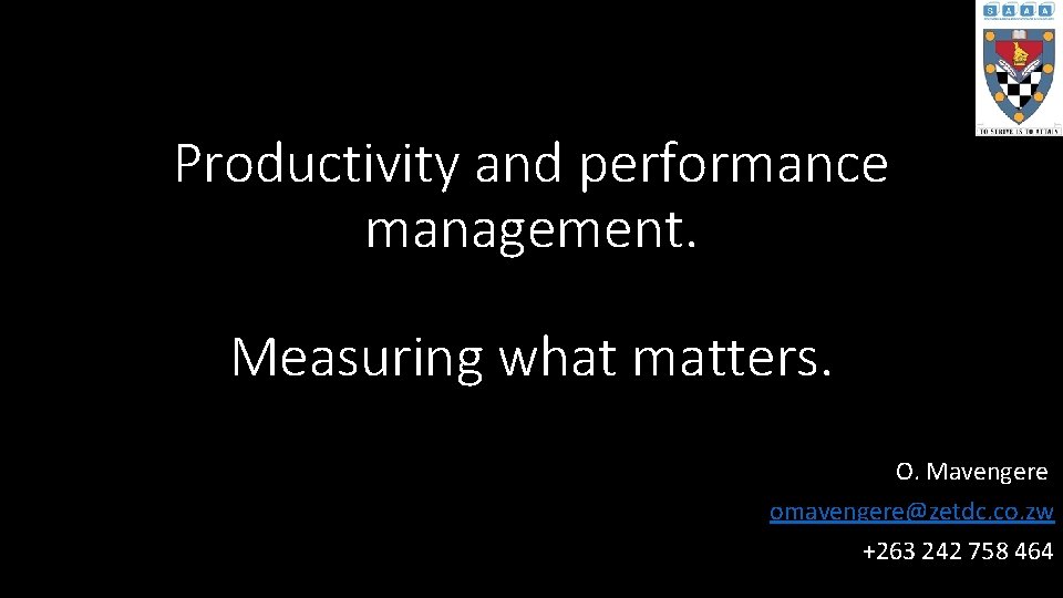 Productivity and performance management. Measuring what matters. O. Mavengere omavengere@zetdc. co. zw +263 242