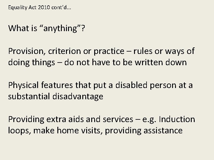 Equality Act 2010 cont’d. . . What is “anything”? Provision, criterion or practice –