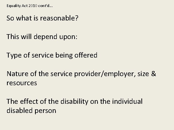 Equality Act 2010 cont’d. . . So what is reasonable? This will depend upon: