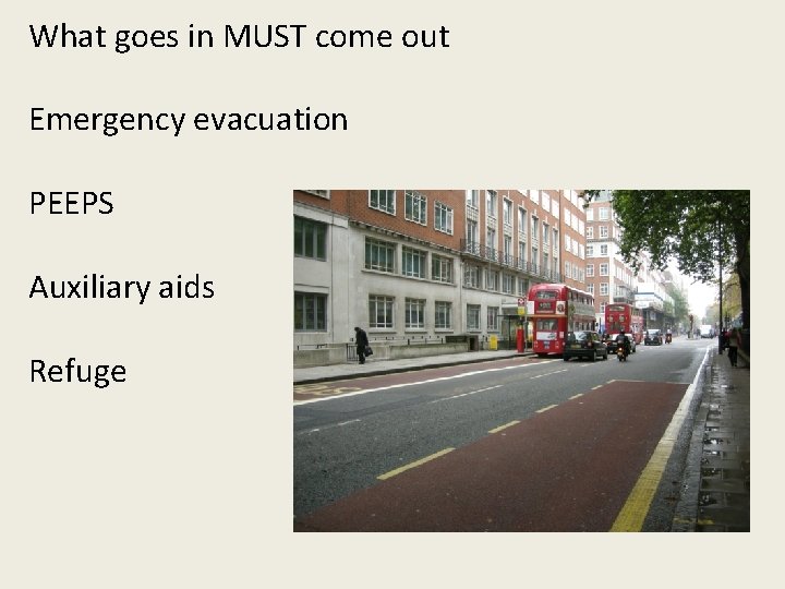 What goes in MUST come out Emergency evacuation PEEPS Auxiliary aids Refuge 