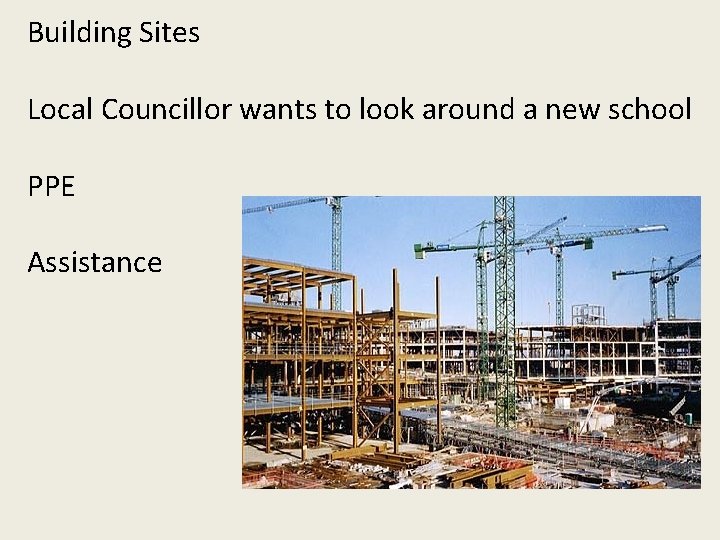 Building Sites Local Councillor wants to look around a new school PPE Assistance 