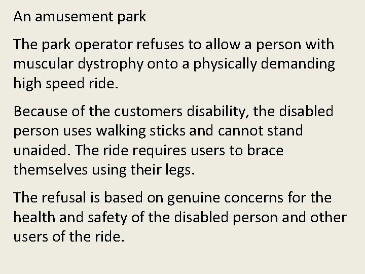 An amusement park The park operator refuses to allow a person with muscular dystrophy