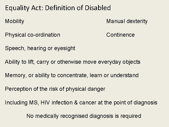 Equality Act: Definition of Disabled Mobility Manual dexterity Physical co-ordination Continence Speech, hearing or
