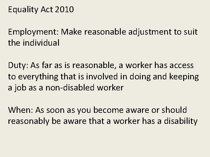 Equality Act 2010 Employment: Make reasonable adjustment to suit the individual Duty: As far