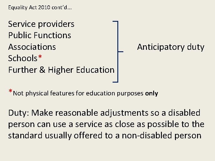 Equality Act 2010 cont’d. . . Service providers Public Functions Associations Schools* Further &