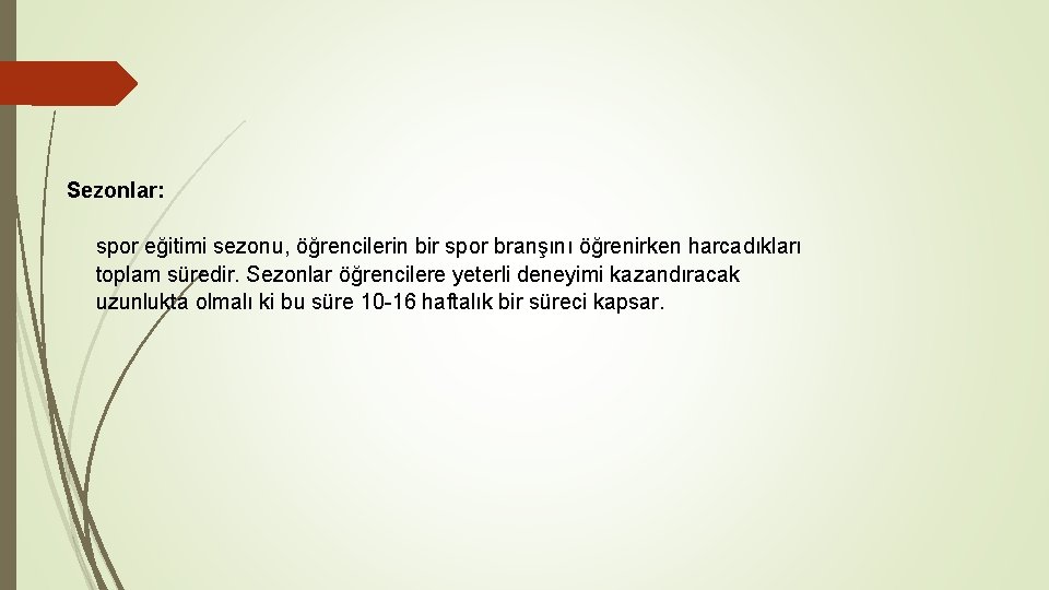 Sezonlar: spor eğitimi sezonu, öğrencilerin bir spor branşını öğrenirken harcadıkları toplam süredir. Sezonlar öğrencilere