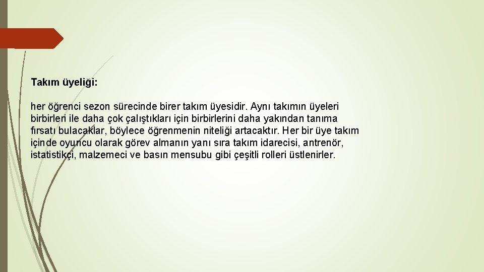 Takım üyeliği: her öğrenci sezon sürecinde birer takım üyesidir. Aynı takımın üyeleri birbirleri ile