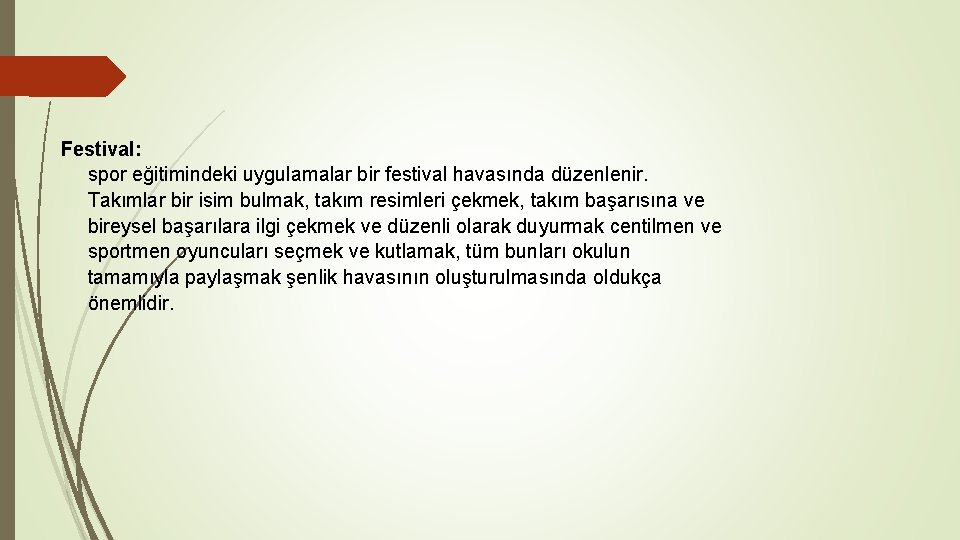 Festival: spor eğitimindeki uygulamalar bir festival havasında düzenlenir. Takımlar bir isim bulmak, takım resimleri