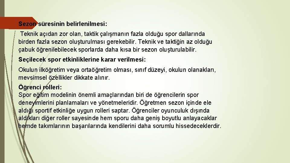 Sezon süresinin belirlenilmesi: Teknik açıdan zor olan, taktik çalışmanın fazla olduğu spor dallarında birden