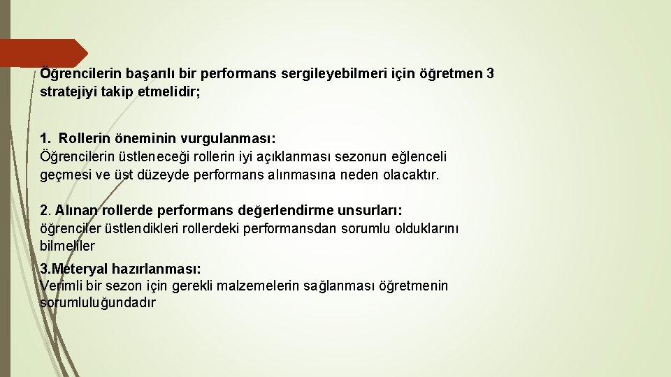 Öğrencilerin başarılı bir performans sergileyebilmeri için öğretmen 3 stratejiyi takip etmelidir; 1. Rollerin öneminin