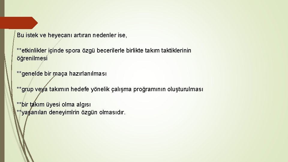 Bu istek ve heyecanı artıran nedenler ise, **etkinlikler içinde spora özgü becerilerle birlikte takım