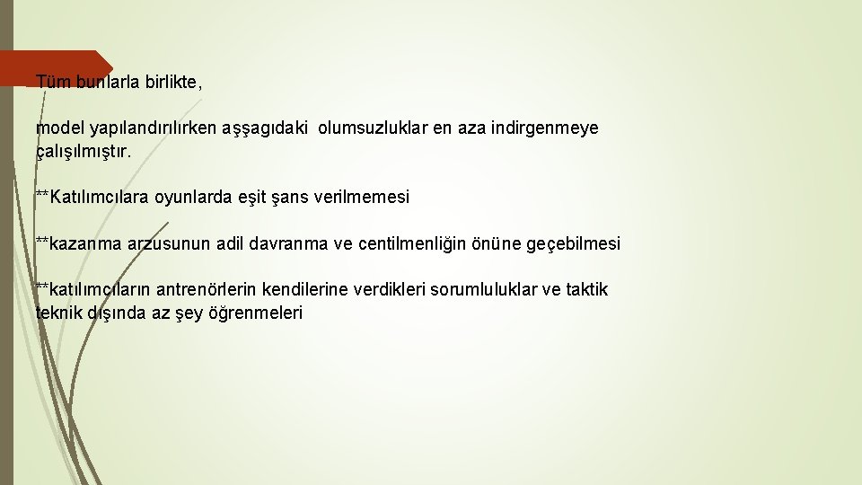 Tüm bunlarla birlikte, model yapılandırılırken aşşagıdaki olumsuzluklar en aza indirgenmeye çalışılmıştır. **Katılımcılara oyunlarda eşit