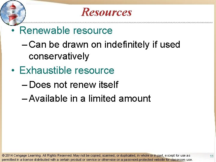 Resources • Renewable resource – Can be drawn on indefinitely if used conservatively •