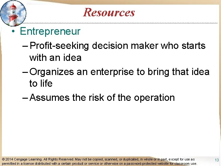 Resources • Entrepreneur – Profit-seeking decision maker who starts with an idea – Organizes