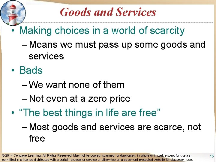 Goods and Services • Making choices in a world of scarcity – Means we