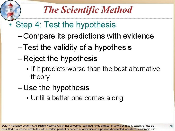 The Scientific Method • Step 4: Test the hypothesis – Compare its predictions with