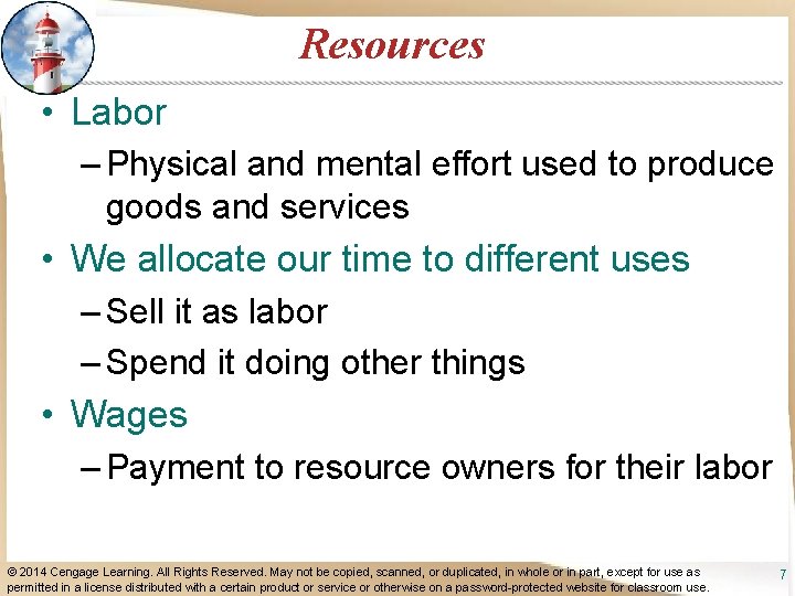 Resources • Labor – Physical and mental effort used to produce goods and services