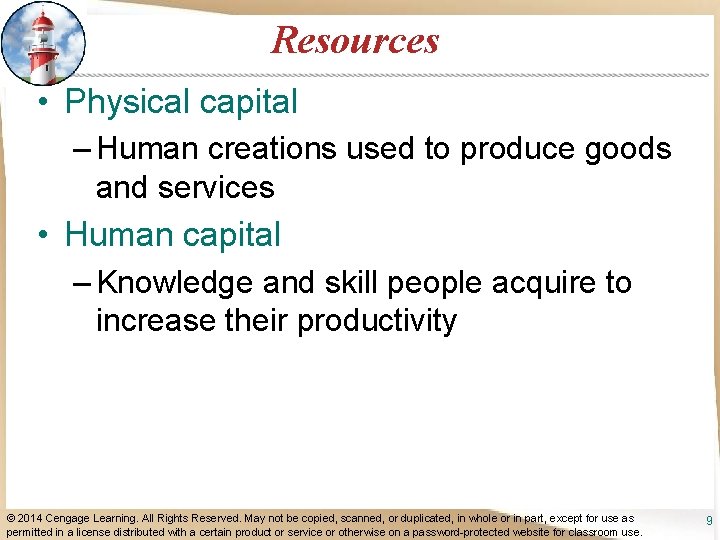 Resources • Physical capital – Human creations used to produce goods and services •