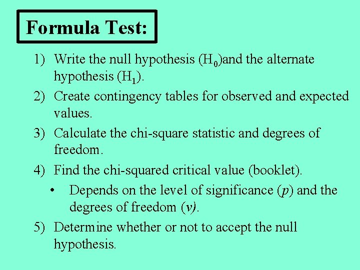 Formula Test: 1) Write the null hypothesis (H 0)and the alternate hypothesis (H 1).