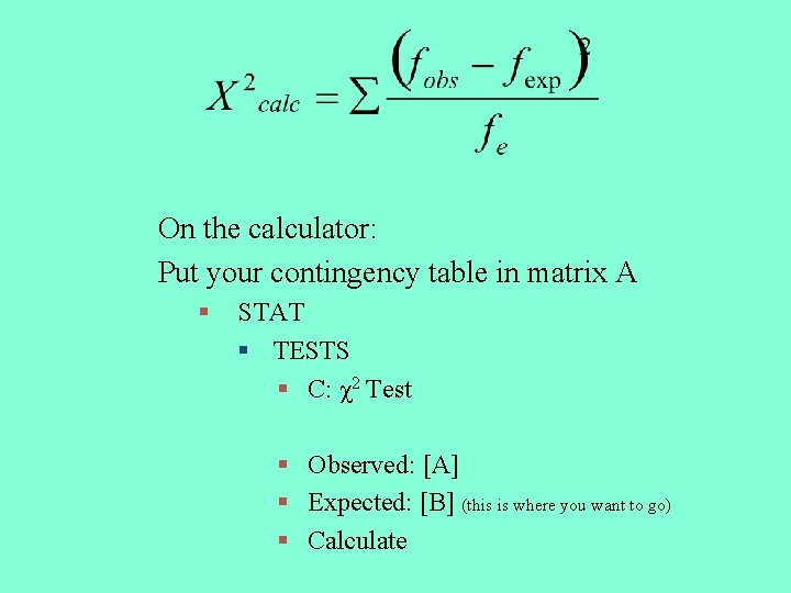 On the calculator: Put your contingency table in matrix A § STAT § TESTS