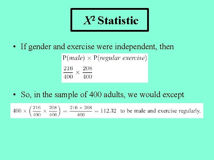 Χ 2 Statistic • If gender and exercise were independent, then • So, in