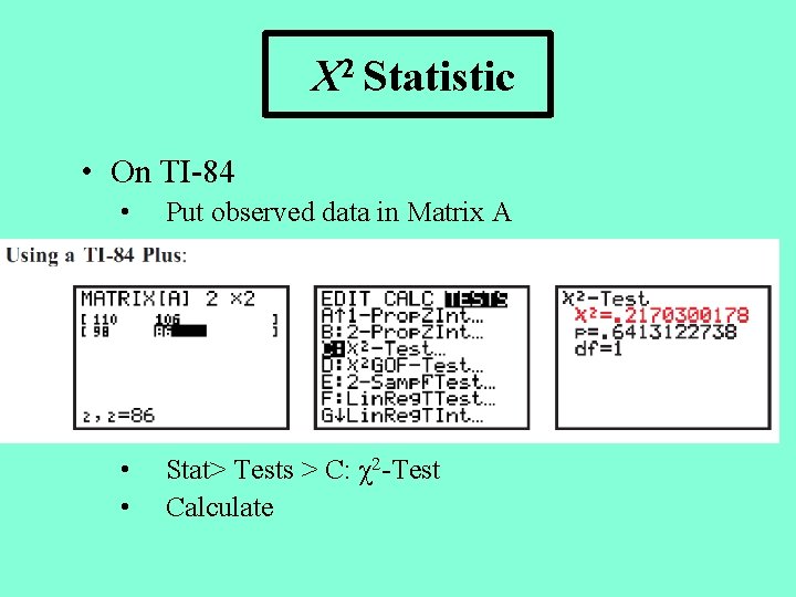 Χ 2 Statistic • On TI-84 • Put observed data in Matrix A •