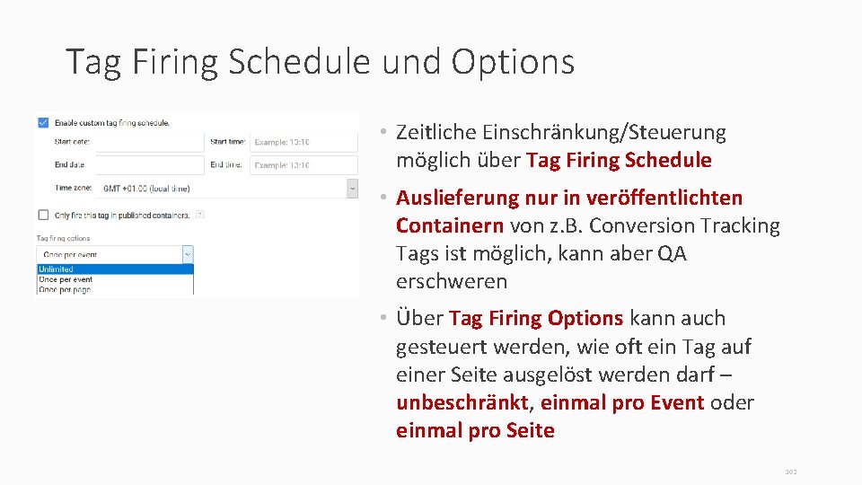 Tag Firing Schedule und Options • Zeitliche Einschränkung/Steuerung möglich über Tag Firing Schedule •