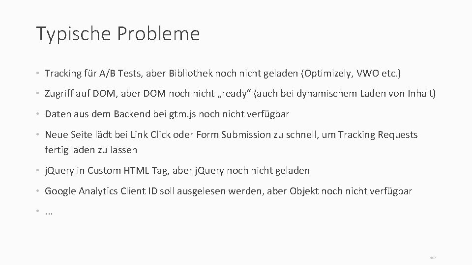 Typische Probleme • Tracking für A/B Tests, aber Bibliothek noch nicht geladen (Optimizely, VWO