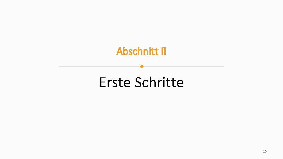 Abschnitt II Erste Schritte 19 