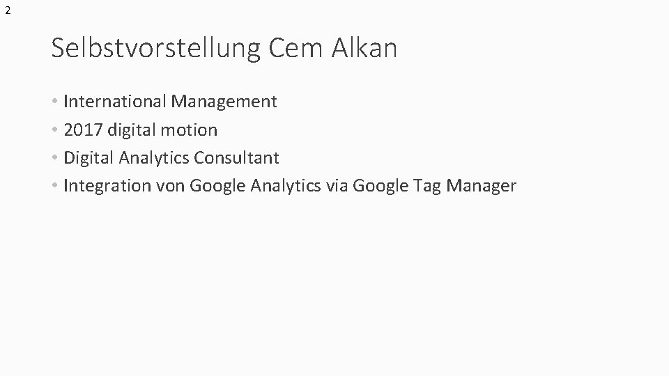 2 Selbstvorstellung Cem Alkan • International Management • 2017 digital motion • Digital Analytics