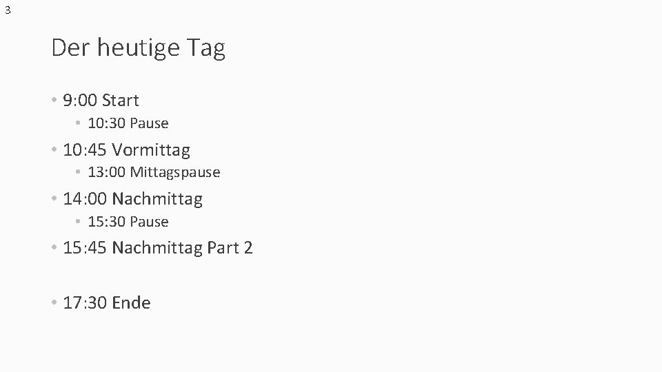 3 Der heutige Tag • 9: 00 Start • 10: 30 Pause • 10: