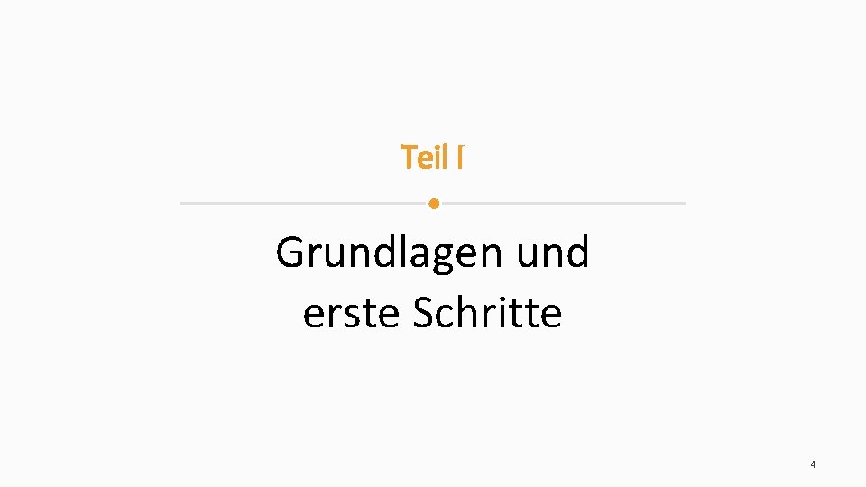 Teil I Grundlagen und erste Schritte 4 