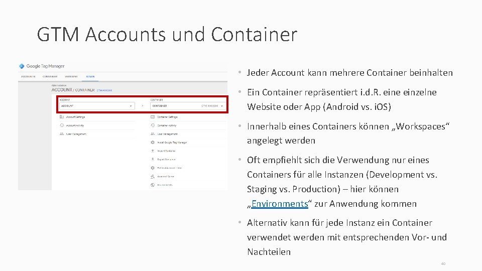 GTM Accounts und Container • Jeder Account kann mehrere Container beinhalten • Ein Container