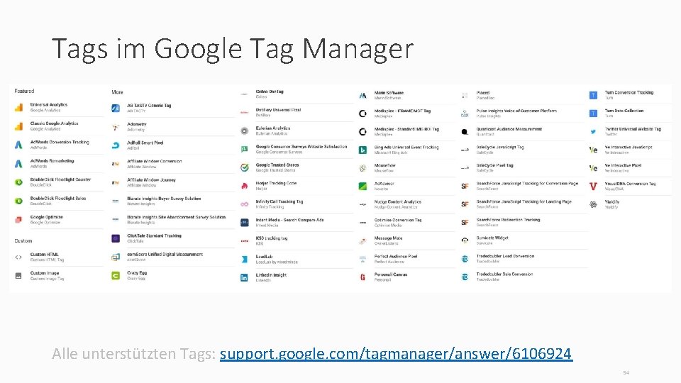 Tags im Google Tag Manager Alle unterstützten Tags: support. google. com/tagmanager/answer/6106924 54 